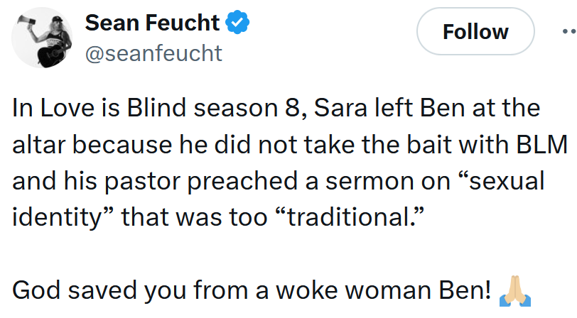 Tweet reading 'In Love is Blind season 8, Sara left Ben at the altar because he did not take the bait with BLM and his pastor preached a sermon on “sexual identity” that was too “traditional.” God saved you from a woke woman Ben!'