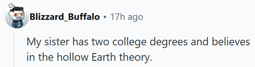 Reddit comment reading 'My sister has two college degrees and believes in the hollow Earth theory.'
