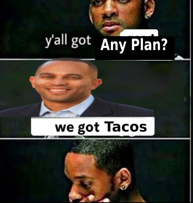 'Y'all got fun' meme changed to 'y'all got any plan' with Hakeem Jeffries replying 'we got Tacos.'